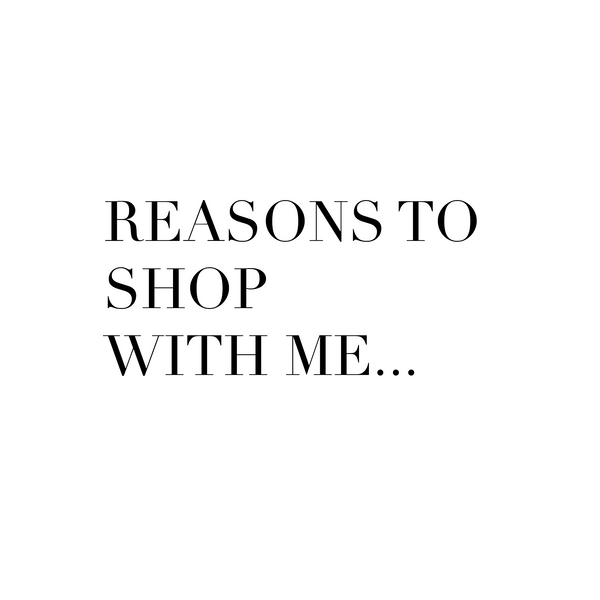 Reasons to shop with me!