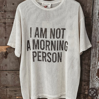 I'm not a morning person tee  *NEW*