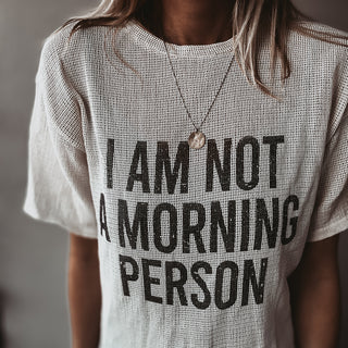 I'm not a morning person tee  *NEW*