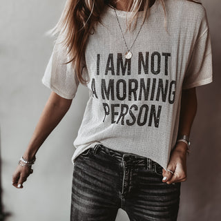 I'm not a morning person tee  *NEW*