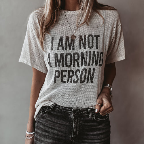 I'm not a morning person tee  *NEW*