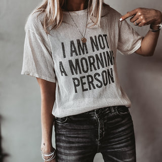 I'm not a morning person tee  *NEW*