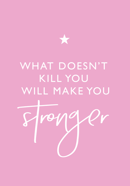 What doesn't kill you makes you stronger A4 print