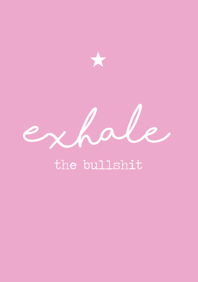 Exhale the bullsh*t A4 print