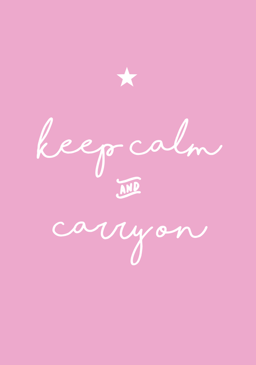Keep calm & carry on